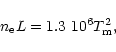 \begin{displaymath}n_{\rm e} L = 1.3\ 10^6 T_{\rm m}^2,
\end{displaymath}