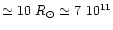 $\simeq 10~R_\odot \simeq 7\ 10^{11}$