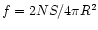 $f=2NS/4\pi R^2$