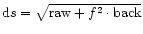 ${\rm d}s = \sqrt{{\rm raw} + f^2\cdot {\rm back}}$