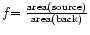 $f{\rm = {{area(source)}\over{area(back)}}}$