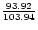 ${93.92\over 103.94}$