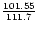 ${101.55\over 111.7}$