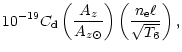 $\displaystyle 10^{-19} C_{\rm d} \left({A_z\over A_{z \odot}}\right)
\left({{n_{\rm e}\ell}\over \sqrt{T_6}}\right),$