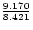 ${9.170\over 8.421}$