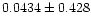 $0.0434\pm{0.428}$