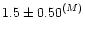 $1.5 \pm{0.50}^{(M)}$