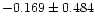 $-0.169\pm{0.484}$