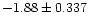 $-1.88\pm{0.337}$