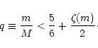 \begin{displaymath}
q \equiv \frac{m}{M} < \frac{5}{6} + \frac{\zeta(m)}{2}\cdot
\end{displaymath}