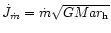 $\dot{J}_{\dot{m}} = \dot{m} \sqrt{G M a r_{\rm h}}$