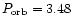 $P_{\rm orb} = 3.48$