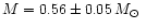 $M = 0.56 \pm 0.05\,\mbox{${M}_{\odot}$ }$