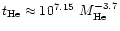 $t_{\rm He} \approx 10^{7.15}~M^{-3.7}_{\rm He}$
