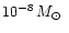 $10^{-8}\,\mbox{${M}_{\odot}$ }$