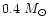 $0.4~\mbox{${M}_{\odot}$ }$