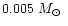 $0.005~\mbox{${M}_{\odot}$ }$