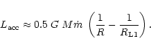 \begin{displaymath}L_{\rm acc} \approx 0.5 \; G \; M \dot{m} \; \left( \frac{1}{R} -
\frac{1}{R_{\rm L1}} \right).
\end{displaymath}
