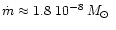 $\dot{m} \approx 1.8~ 10^{-8} \,
\mbox{${M}_{\odot}$ }$