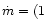 $\dot{m} = (1$