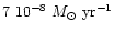 $7 ~ 10^{-8} ~M_{\odot}~ {\rm yr}^{-1}$