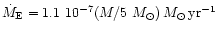 $\dot{M}_{\rm E} = 1.1 ~ 10^{-7}(M/5 ~ M_{\odot})\,M_{\odot}\, {\rm yr^{-1}}$
