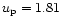 $u_{\rm p}= 1.81$