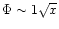 $\Phi \sim 1\sqrt{x}$