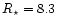 $R_{\rm\star}= 8.3$