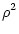 $\displaystyle \rho^2$