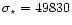 $\sigma _{\star }= 49830$