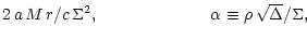 $\displaystyle 2\,a\,M\,r / c\,\Sigma^2,
\quad\quad\quad\quad\quad\quad
\ \ \alpha \equiv \rho\,{\sqrt{\Delta}} / \Sigma,$
