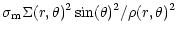 $\displaystyle \sigma_{\rm m}\Sigma(r,\theta)^2\sin(\theta)^2 / \rho(r,\theta)^2$
