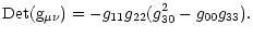 $\displaystyle {\rm Det(g_{\mu \nu})}
= - g_{11} g_{22} ( g_{30}^2 - g_{00}g_{33}).$