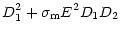 $\displaystyle D_1^2+\sigma_{\rm m}E^2 D_1 D_2$