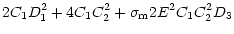 $\displaystyle 2 C_1 D_1^2+4 C_1 C_2^2+\sigma_{\rm m}2 E^2 C_1 C_2^2 D_3$