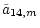 $\displaystyle \tilde{a}_{14,m}$