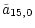 $\displaystyle \tilde{a}_{15,0}$