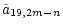 $\displaystyle \tilde{a}_{19,2m-n}$