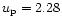 $u_{\rm p}= 2.28$