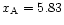 $x_{\rm A}= 5.83$