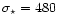$\sigma _{\star }= 480$