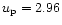 $u_{\rm p}= 2.96$
