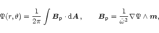 \begin{displaymath}\Psi (r,\theta) = \frac {1}{2 \pi} \int {\vec {B}}_{\rm p} \c...
...m p} = \frac{1}{\tilde{\omega}^2}\nabla \Psi \wedge
{\vec{m}},
\end{displaymath}