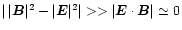 $ \vert\,\vert\vec{B}\vert^2 - \vert\vec{E}\vert^2 \vert >> \vert \vec{E} \cdot \vec{B} \vert \simeq 0 $
