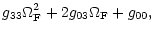 $\displaystyle g_{33} \Omega_{\rm F}^2 + 2 g_{03} \Omega_{\rm F}+ g_{00},$