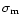 $\sigma_{\rm m}$