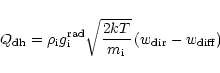 \begin{displaymath}Q_{{\rm dh}}={\rho}_{{\rm i}}{g}_{{\rm i}}^{{\rm rad}}\sqrt{\...
...kT}{{m}_{{\rm i}}}}
\left(w_{{\rm dir}}-w_{{\rm diff}}\right)
\end{displaymath}