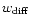 $w_{{\rm diff}}$