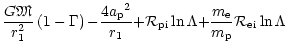 $\displaystyle \frac{G{\mbox{\eufont M}}}{{r}_{1}^2}\left(1-\Gamma\right){-}\fra...
... \ln\Lambda{+}\frac{{m}_{{\rm e}}}{{m}_{{\rm p}}}{{\cal R}}_{\rm ei} \ln\Lambda$